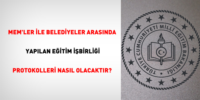 MEM'ler ile belediyeler arasında yapılan eğitim işbirliği protokolleri nasıl olacaktır?