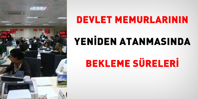 Devlet memurlarının yeniden atanmasında bekleme süreleri
