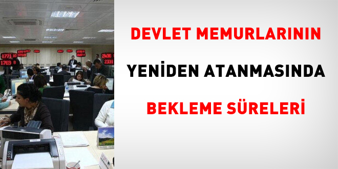 Devlet memurlarnn yeniden atanmasnda bekleme sreleri