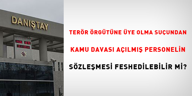 Terör örgütüne üye olma suçundan kamu davası açılmış personelin sözleşmesi feshedilebilir mi?
