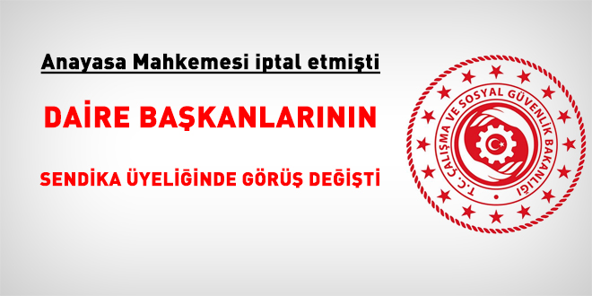 AYM iptal etmişti. Daire başkanlarının sendika üyeliğinde görüş değişti