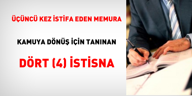 nc kez istifa eden memura kamuya dn iin tannan 4 istisna