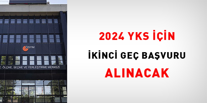 2024 YKS iin ikinci ge bavuru alnacak