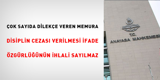 Çok Sayıda Dilekçe Veren Memura Disiplin Cezası Verilmesi İfade Özgürlüğünün İhlali Sayılmaz