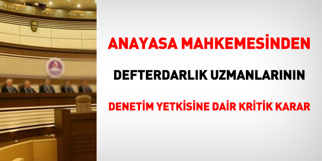 AYM'den Defterdarlık uzmanlarının denetim hakkına dair kritik karar