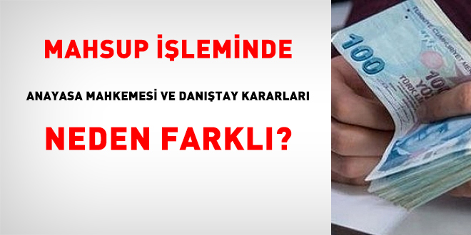 Mahsup leminde Anayasa Mahkemesi ve Dantay Kararlar Neden Farkl?