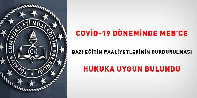 COVID-19 döneminde MEB'ce bazı eğitim faaliyetlerinin durdurulması hukuka uygun bulundu