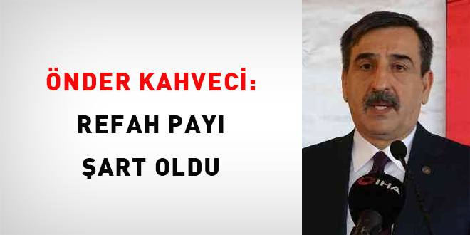 Önder Kahveci: Refah payı şart oldu