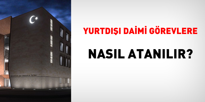 Yurtd daimi grevlere nasl atanlr?