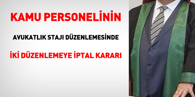 Memurların avukatlık stajında bazı hükümlere iptal kararı