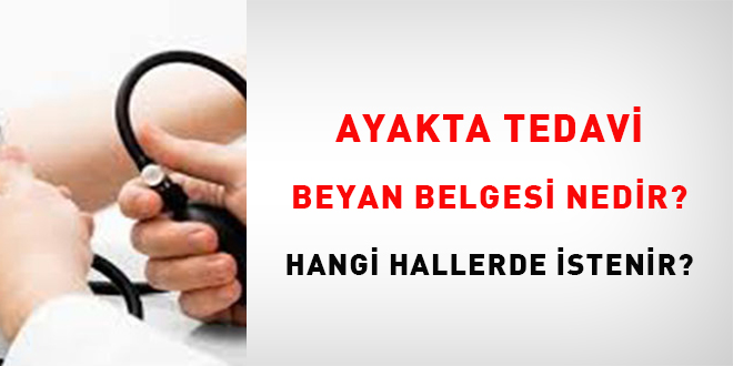 Ayakta tedavi beyan belgesi nedir? Hangi hallerde istenir?