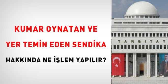 Kumar oynatan ve yer temin eden sendika hakkında ne işlem yapılır?