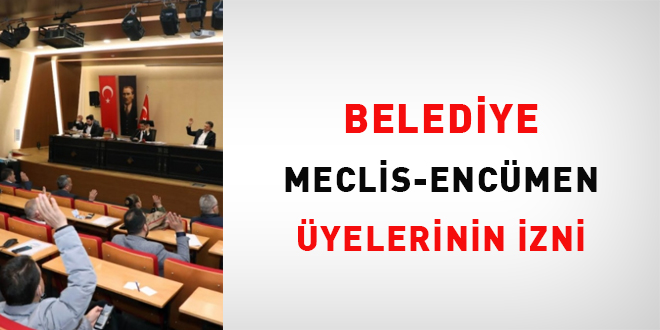 Belediye Meclis-Encmen yelerinin izni