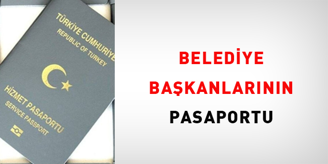 Belediye Başkanlarının pasaportu