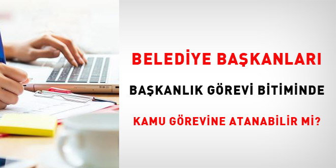 Belediye Bakanlar bakanlk grevi bitiminde kamu grevine atanabilir mi?