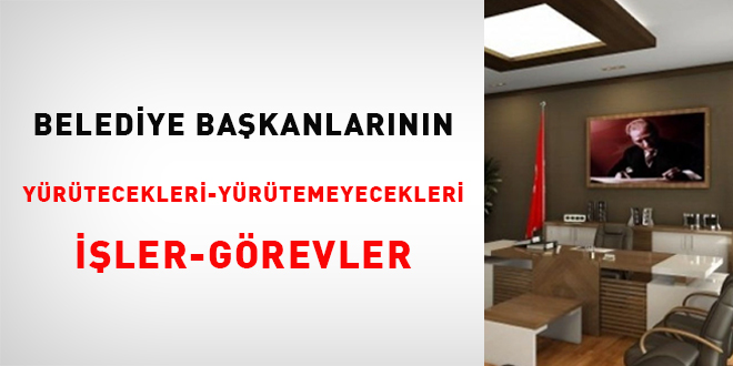 Belediye Bakanlarnn yrtecekleri-yrtemeyecekleri iler-grevler