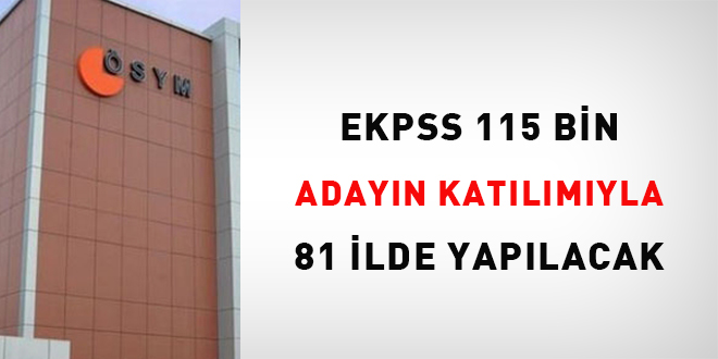 EKPSS 115 bin adayn katlmyla 81 ilde yaplacak