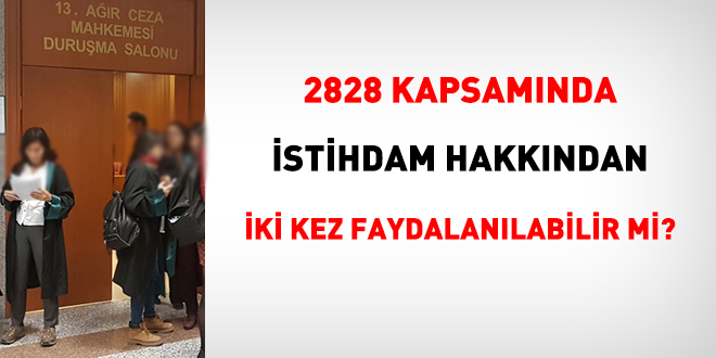 2828 kapsamnda istihdam hakkndan iki kez faydalanlabilir mi?