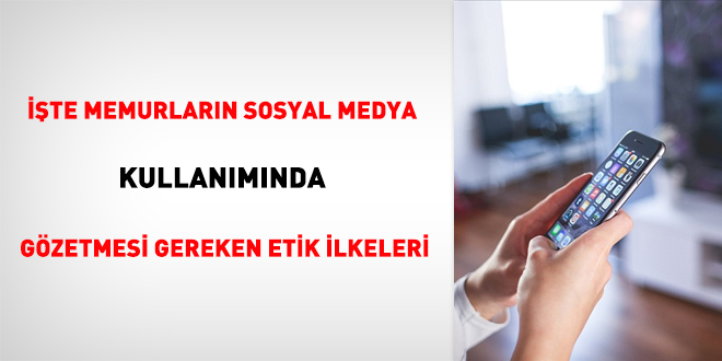 İşte memurların sosyal medya kullanımında gözetmesi gereken etik ilkeleri
