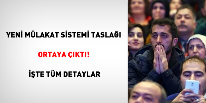 Yeni mülakat sistemi taslağı ortaya çıktı! İşte tüm detaylar