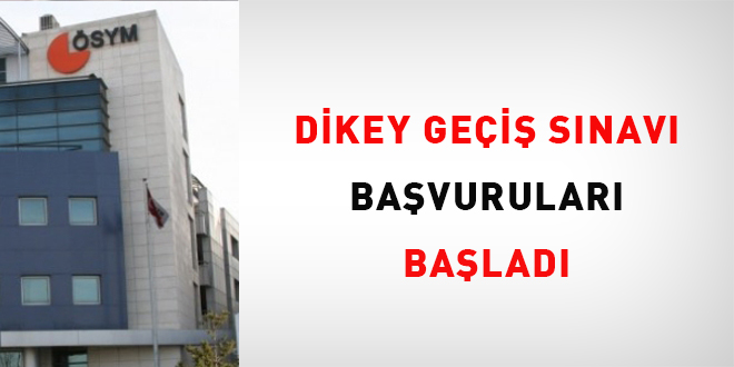Dikey Geçiş Sınavı başvuruları başladı