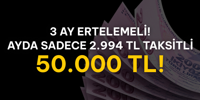 3 Ay Ertelemeli 50.000 TL Kredi!