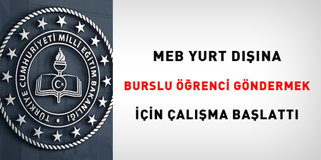 MEB, yurt dışına burslu öğrenci göndermek için çalışma başlattı