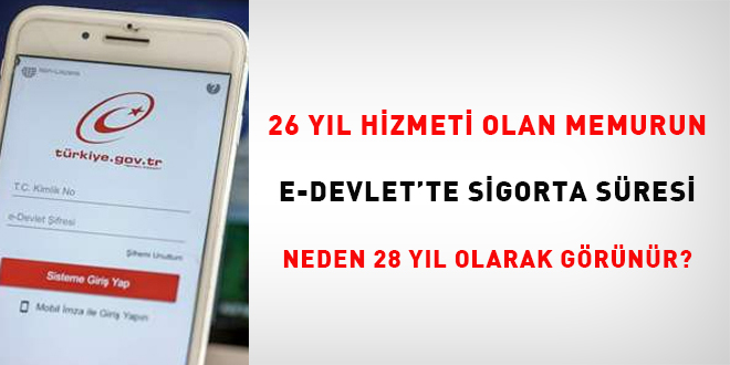26 hizmet yılı olan memurun e-devlet'te sigorta süresi neden 28 yıl olarak görünür?