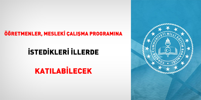 Öğretmenler, mesleki çalışma programına istedikleri illerde katılabilecek