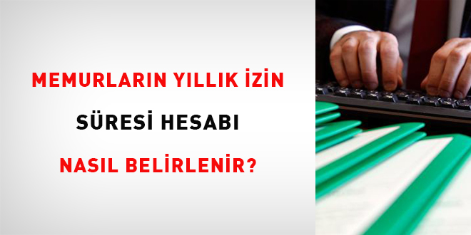 Memurların yıllık izin süresi hesabı nasıl belirlenir?