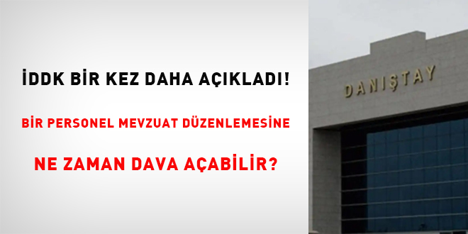 İDDK bir kez daha açıkladı! Bir personel mevzuat düzenlemesine ne zaman dava açılabilir?