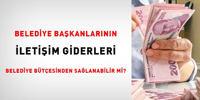 Belediye Başkanlarının iletişim giderleri belediye bütçesinden sağlanabilir mi?