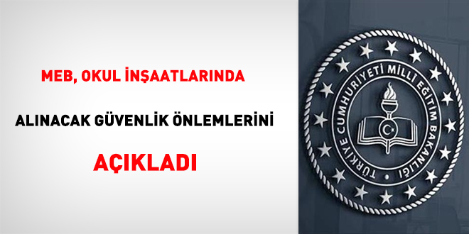 MEB, okul inşaatlarında alınacak güvenlik önlemlerini açıkladı