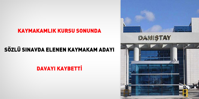 Kaymakamlık Kursu sonunda sözlü sınavda elenen kaymakam adayı davayı kaybetti