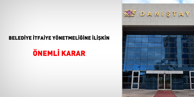 Belediye İtfaiye Yönetmeliğine ilişkin önemli karar