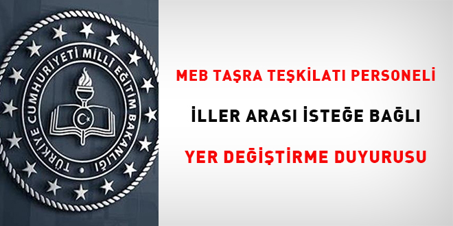 MEB taşra teşkilatı personeli iller arası isteğe bağlı yer değiştirme duyurusu