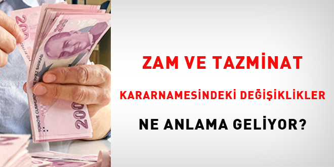 Zam ve tazminat kararnamesindeki değişiklikler ne anlama geliyor?