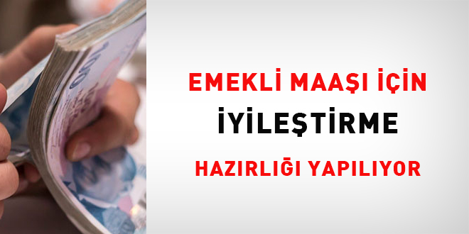 Emekli maaşı için iyileştirme hazırlığı yapılıyor