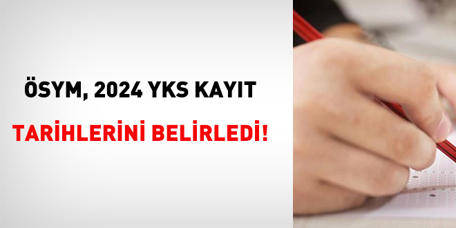 ÖSYM, 2024 YKS kayıt tarihlerini belirledi!