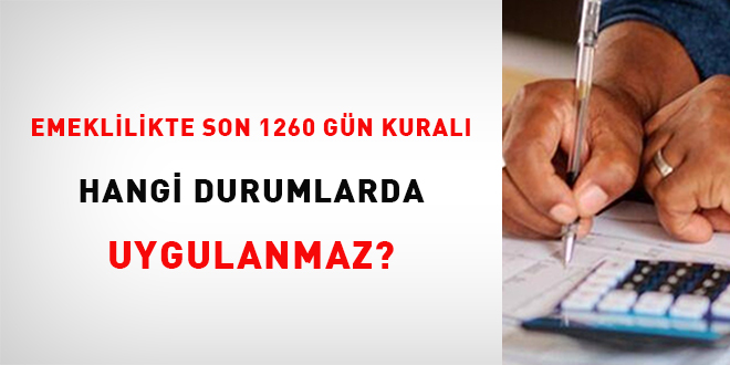 Emeklilikte son 1260 gün kuralı hangi durumlarda uygulanmaz?