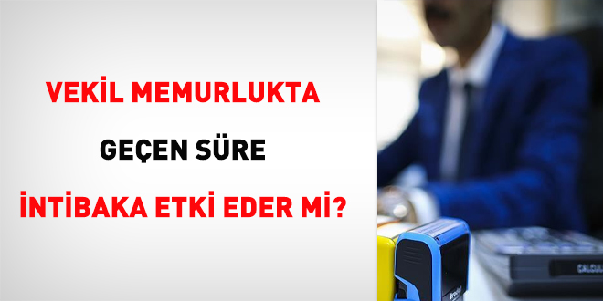 Vekil memurlukta geçen süre intibaka etki eder mi?