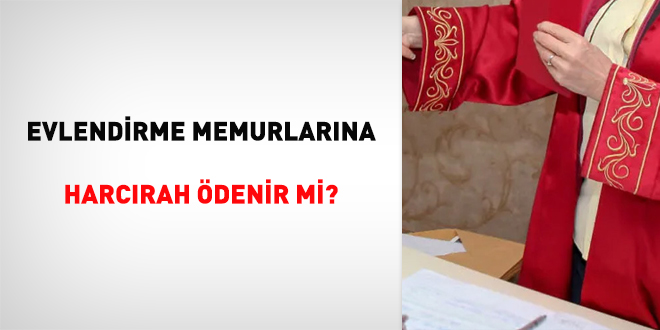 Evlendirme memurlarına harcırah ödenir mi?