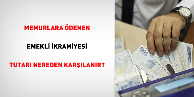 Memurlara ödenen emekli ikramiyesi tutarı nereden karşılanır?