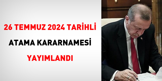 26 Temmuz 2024 tarihli atama kararnamesi yayımlandı