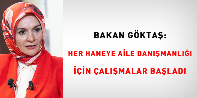 Bakan Göktaş: Her haneye aile danışmanlığı için çalışmalar başladı