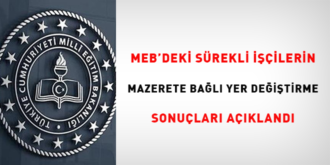 MEB'deki Sürekli İşçilerin Mazerete Bağlı Yer Değiştirme Sonuçları açıklandı