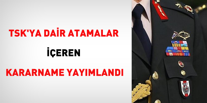 TSK'ya dair atamalar içeren kararname yayımlandı