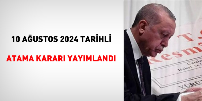 10 Ağustos 2024 tarihli atama kararı yayımlandı