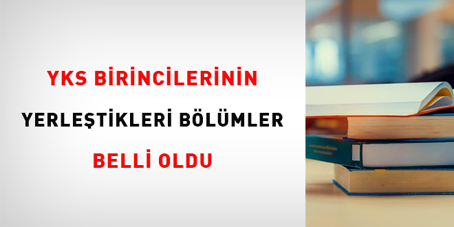 YKS birincilerinin yerleştikleri bölümler belli oldu