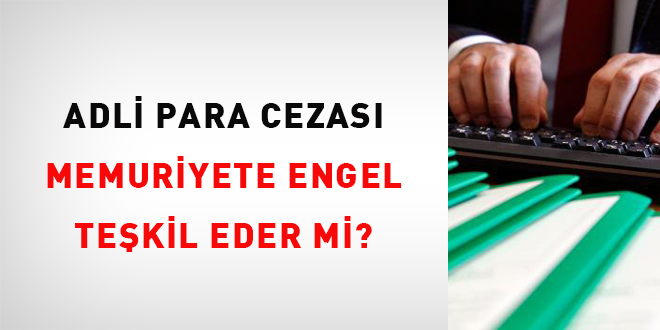 Adli Para Cezası Memuriyete Engel Teşkil Eder mi?